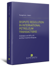 Dispute resolution in international petroleum transactions